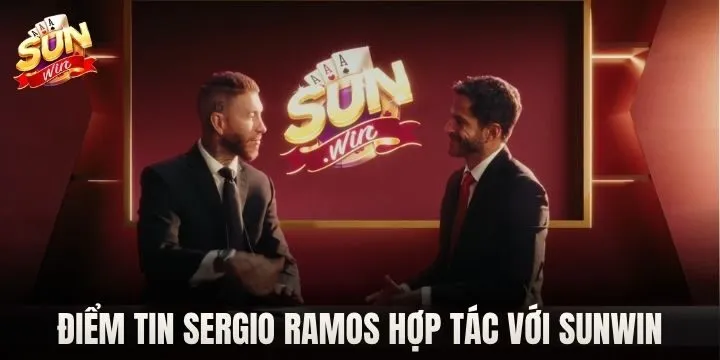 Điểm tin Sergio Ramos hợp tác với Sunwin 