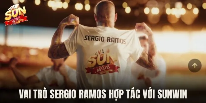Vai trò chính của Sergio Ramos khi hợp tác với Sunwin 